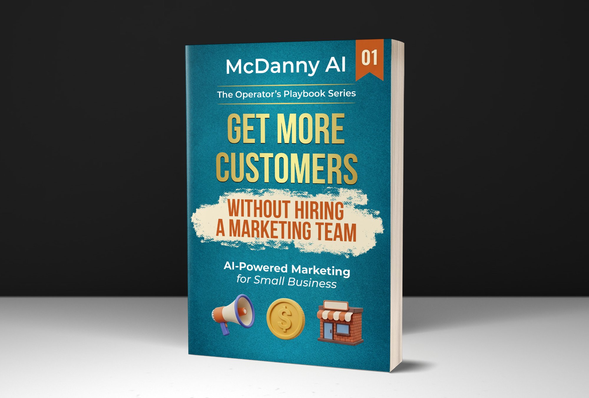 Get More Customers Without Hiring a Marketing Team — McDanny AI Book 1